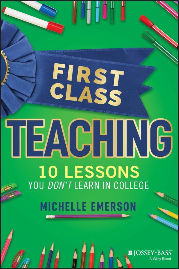 Cover: 9781119984900 | First Class Teaching | 10 Lessons You Don't Learn in College | Emerson