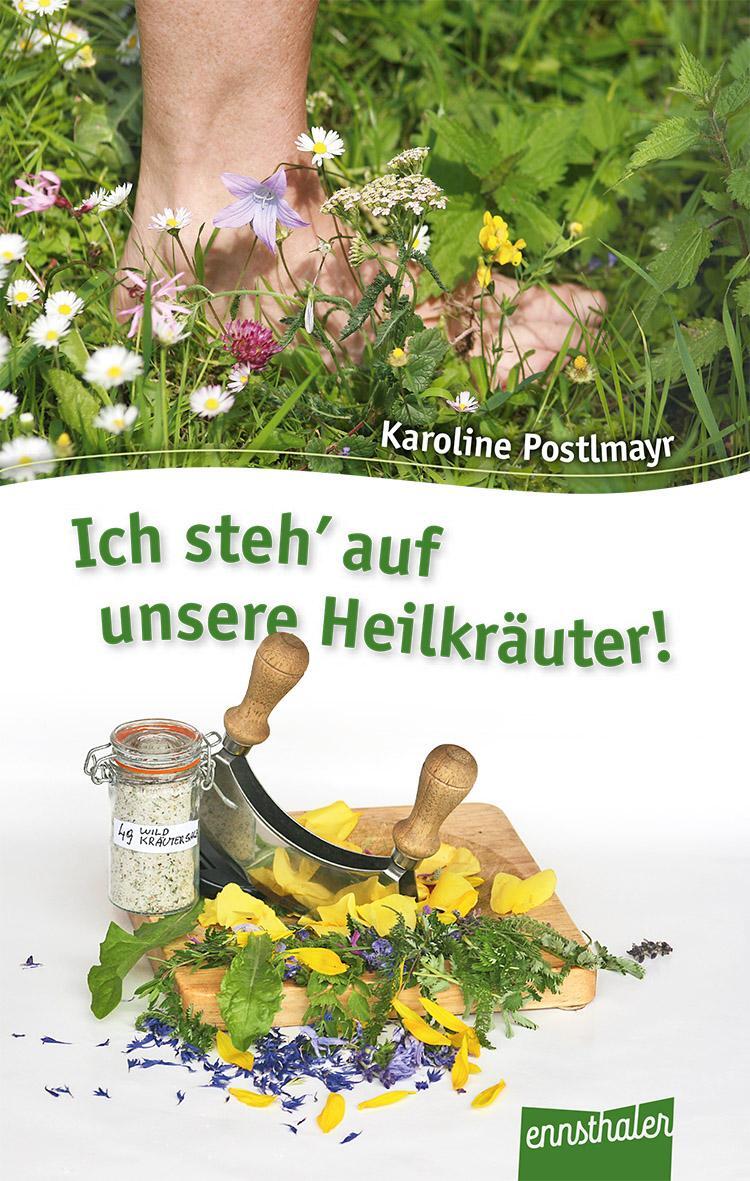 Cover: 9783850689144 | Ich steh' auf unsere Heilkräuter! | Karoline Postlmayr | Taschenbuch