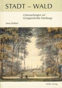 Cover: 9783934632028 | Stadt-Wald | Untersuchungen zur Grüngeschichte Hamburgs | Hans Walden