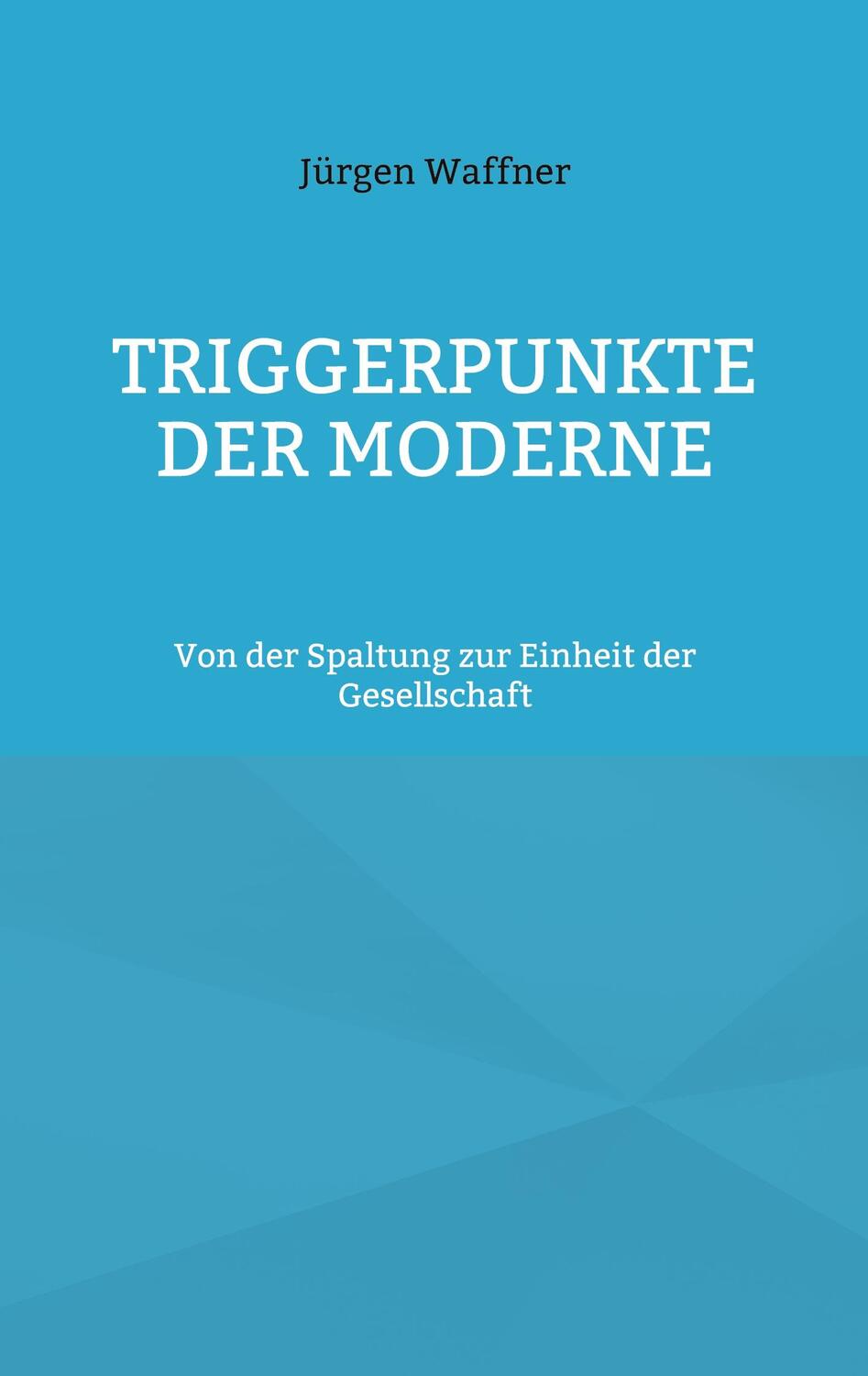 Cover: 9783769302899 | Triggerpunkte der Moderne | Jürgen Waffner | Taschenbuch | Paperback