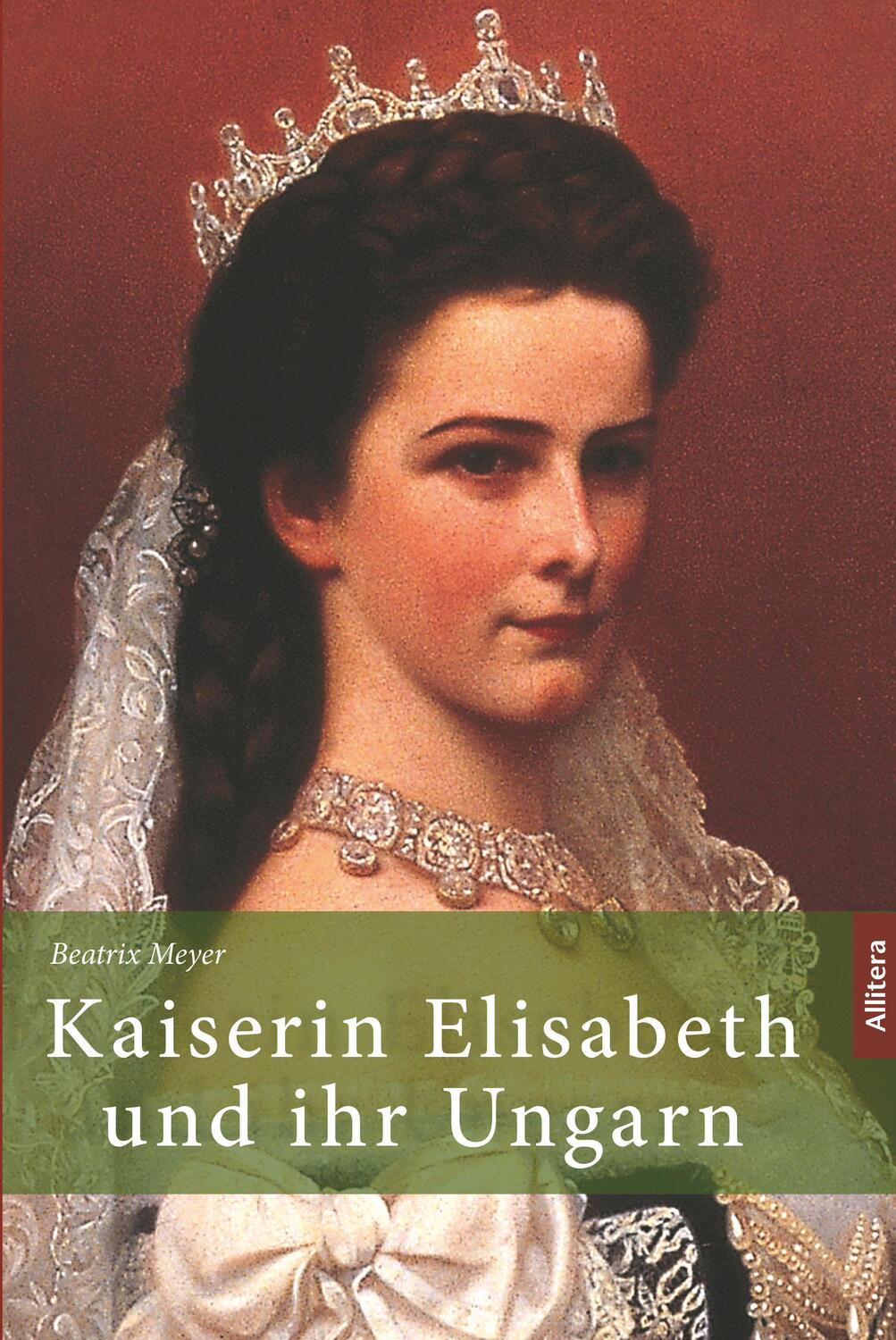 Cover: 9783962331306 | Kaiserin Elisabeth und ihr Ungarn | Beatrix Meyer | Taschenbuch | 2019
