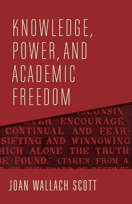 Cover: 9780231190466 | Knowledge, Power, and Academic Freedom | Joan Wallach Scott | Buch