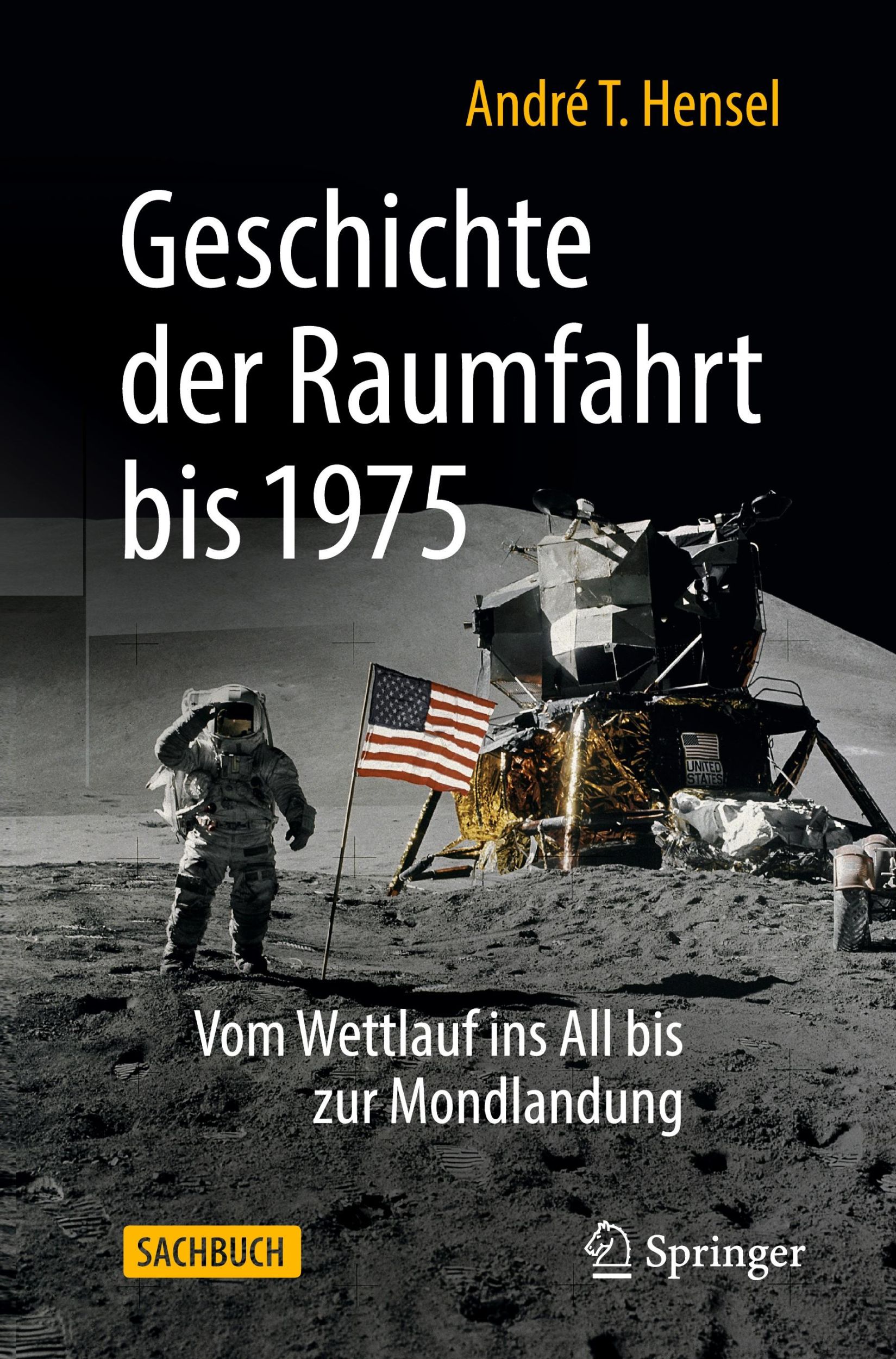 Cover: 9783662645727 | Geschichte der Raumfahrt bis 1975 | André T. Hensel | Taschenbuch