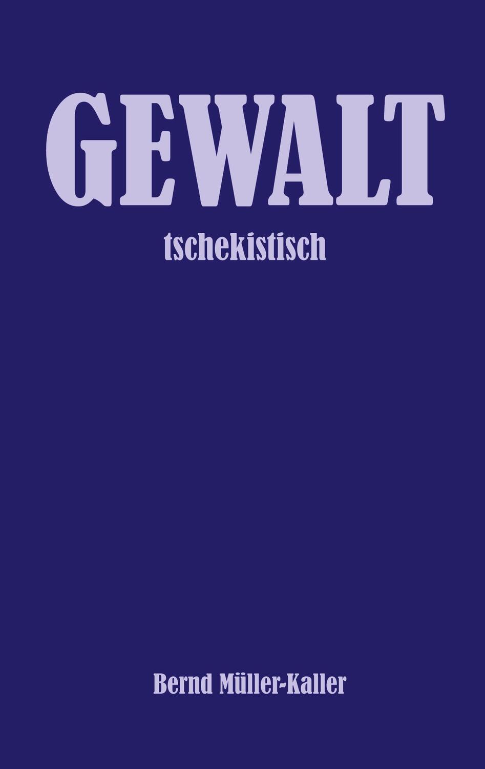 Cover: 9783347338715 | GEWALT | tschekistisch | Bernd Müller-Kaller | Taschenbuch | Paperback