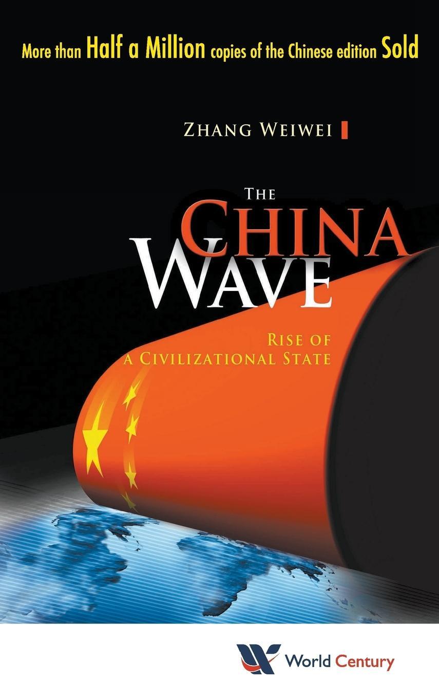 Cover: 9781938134005 | The China Wave | Rise of a Civilizational State | Weiwei Zhang (u. a.)