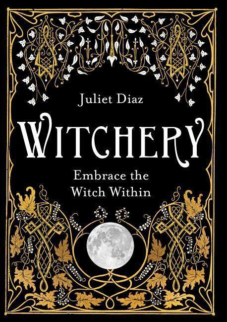 Cover: 9781788172042 | Witchery | Embrace the Witch Within | Juliet Diaz | Taschenbuch | 2019