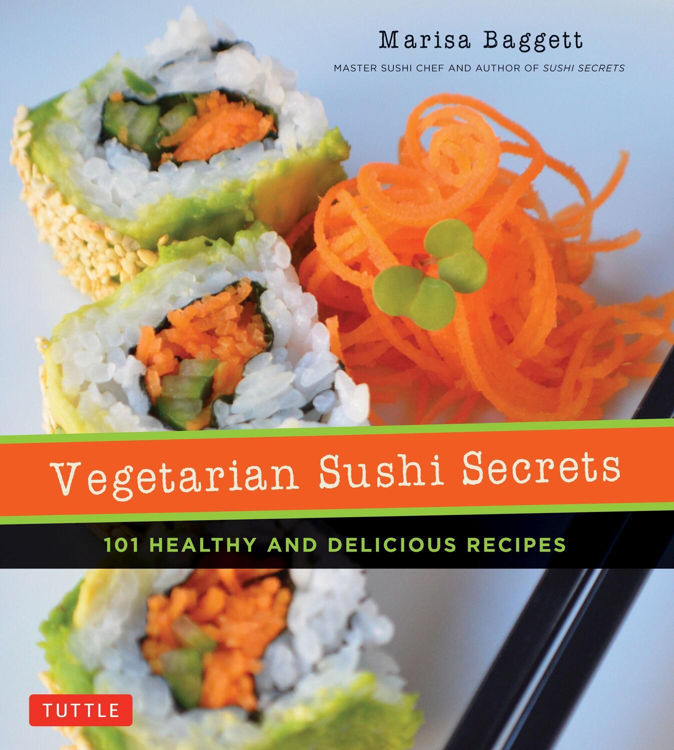 Cover: 9780804851701 | Vegetarian Sushi Secrets: 101 Healthy and Delicious Recipes | Baggett