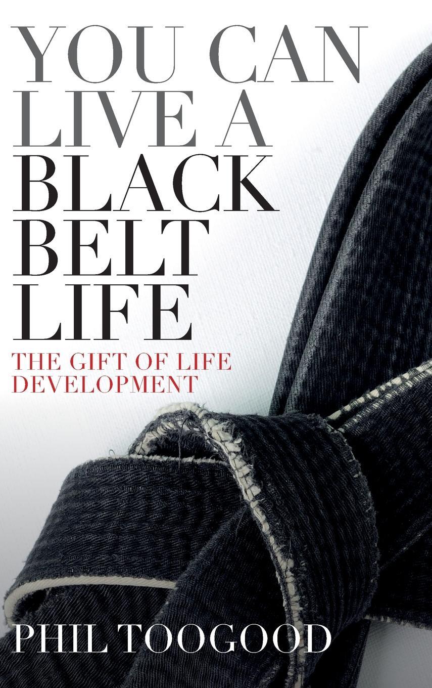 Cover: 9781739688134 | You Can Live a Black Belt Live | Phil Toogood | Buch | Englisch | 2022