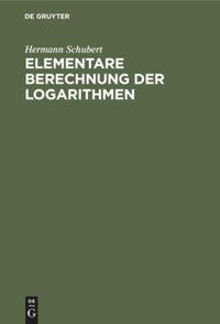 Cover: 9783111115726 | Elementare Berechnung der Logarithmen | Hermann Schubert | Buch