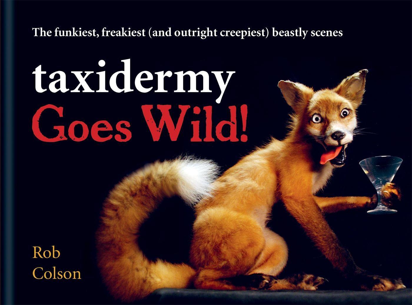 Cover: 9781788402354 | Taxidermy Goes Wild! | Rob Colson | Buch | Gebunden | Englisch | 2020