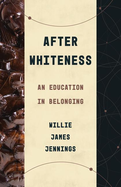 Cover: 9780802878441 | After Whiteness: An Education in Belonging | Willie James Jennings