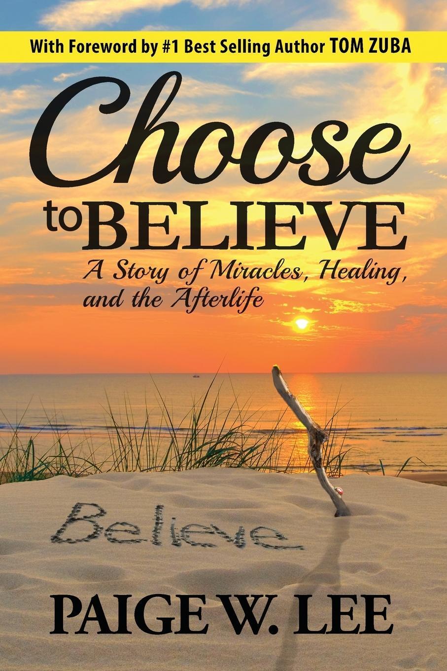 Cover: 9781735569901 | Choose to Believe | A Story of Miracles, Healing, and the Afterlife