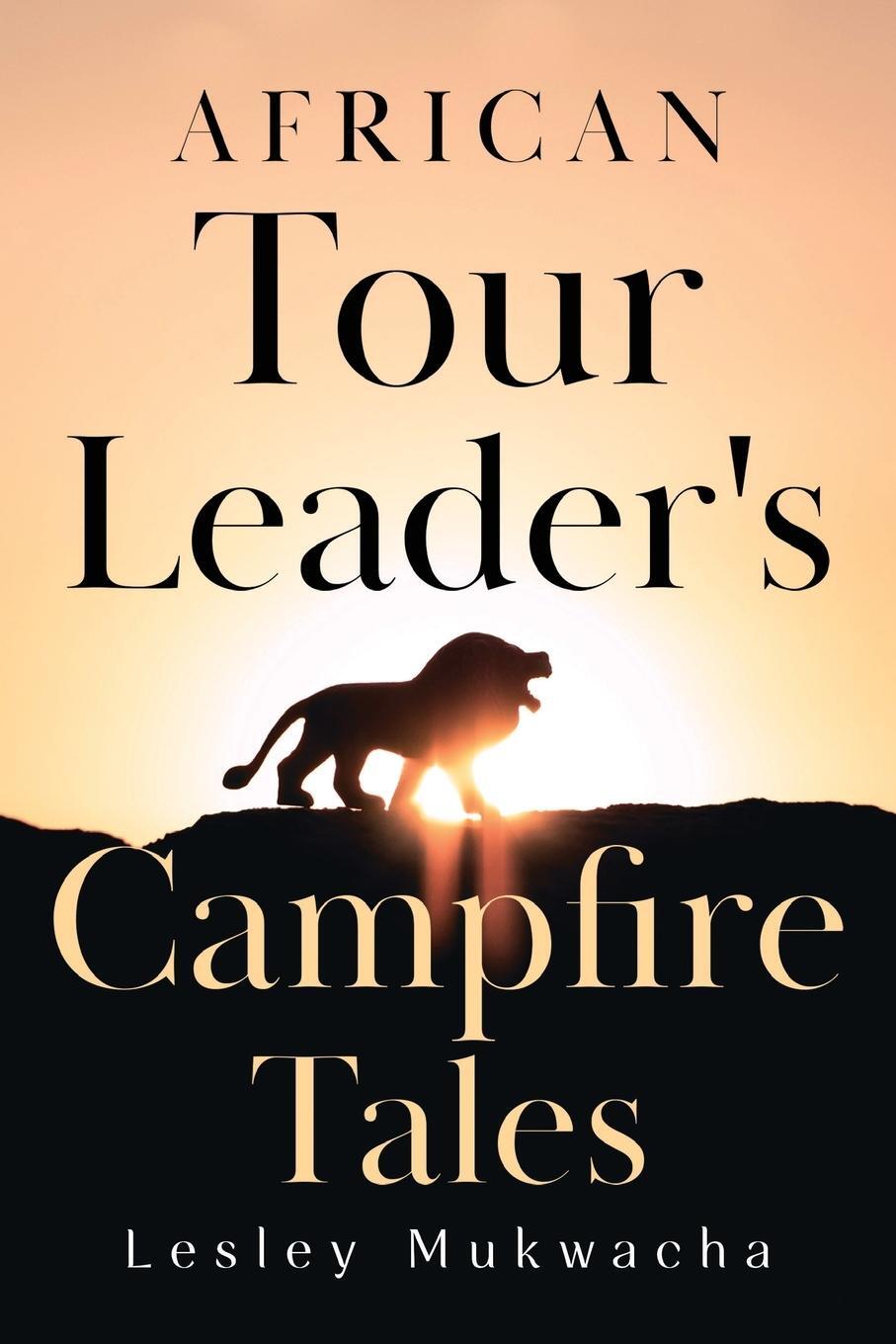Cover: 9781804397138 | African Tour Leader's Campfire Tales | Lesley Mukwacha | Taschenbuch