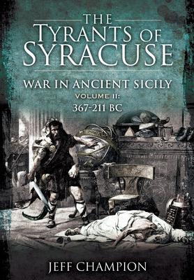 Cover: 9781399013185 | The Tyrants of Syracuse: War in Ancient Sicily | Volume II: 367-211 BC