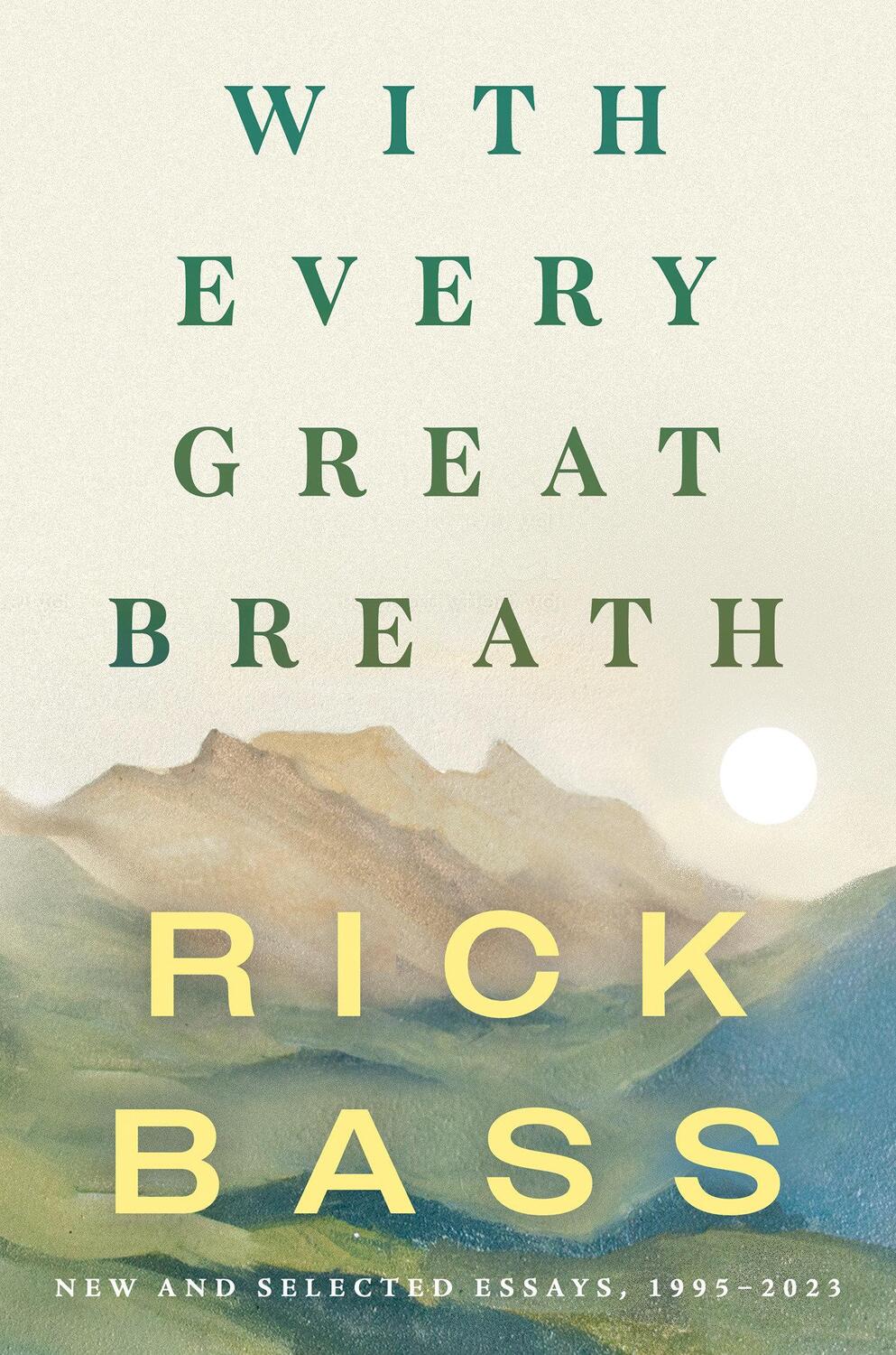 Cover: 9781640096301 | With Every Great Breath | New and Selected Essays, 1995-2023 | Bass