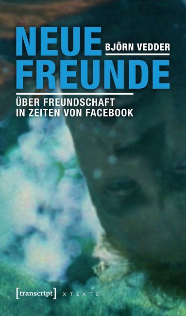 Cover: 9783837638684 | Neue Freunde | Über Freundschaft in Zeiten von Facebook | Björn Vedder