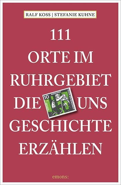 Cover: 9783954514151 | 111 Orte im Ruhrgebiet, die uns Geschichte erzählen | Koss (u. a.)