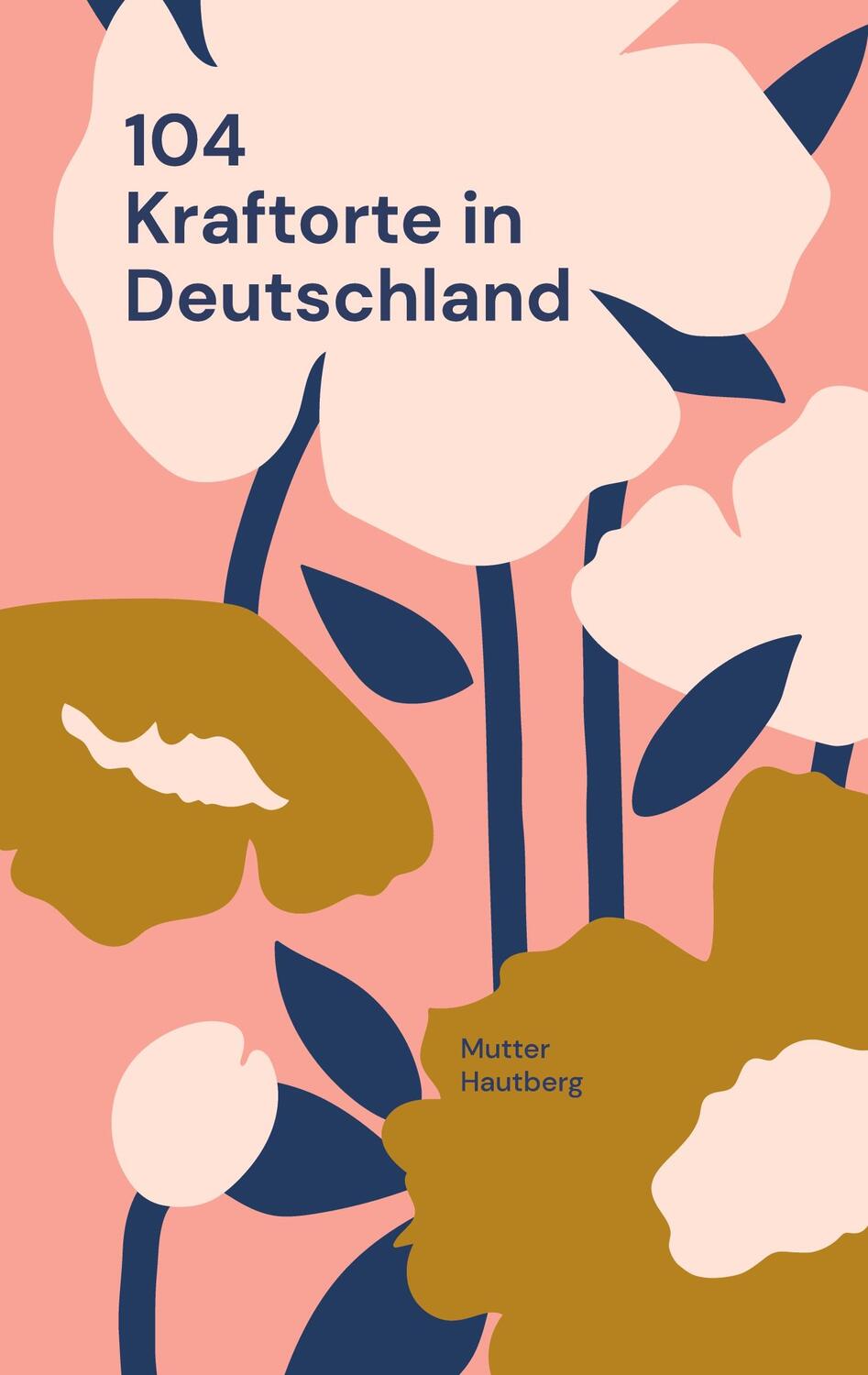 Cover: 9783754374894 | 104 Kraftorte in Deutschland | Reise Dir Energie in Körper und Seele