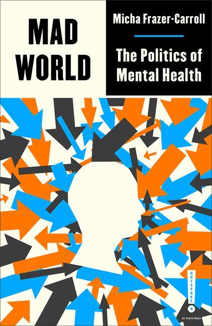 Cover: 9780745346717 | Mad World | The Politics of Mental Health | Micha Frazer-Carroll