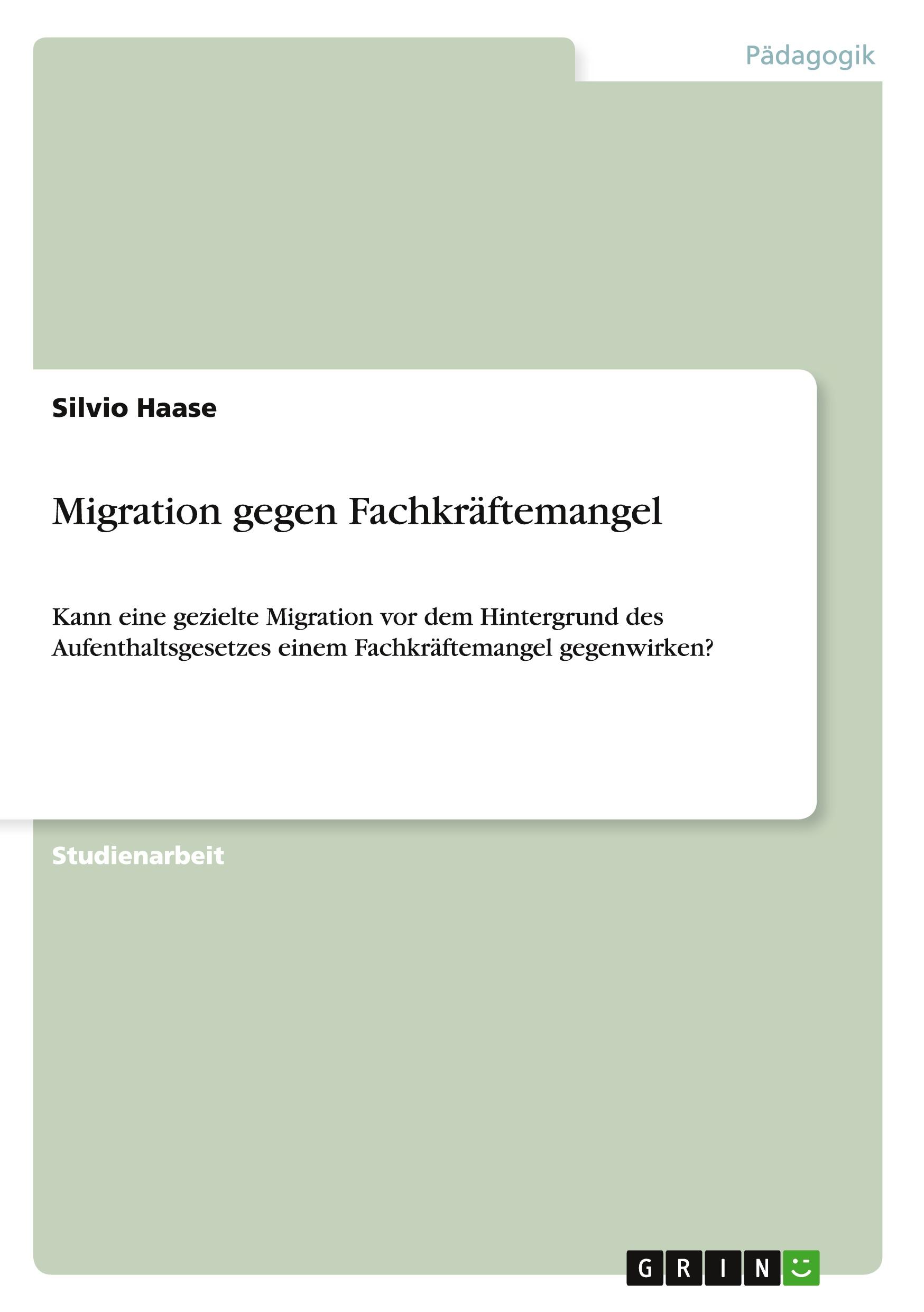 Cover: 9783656509776 | Migration gegen Fachkräftemangel | Silvio Haase | Taschenbuch | 20 S.