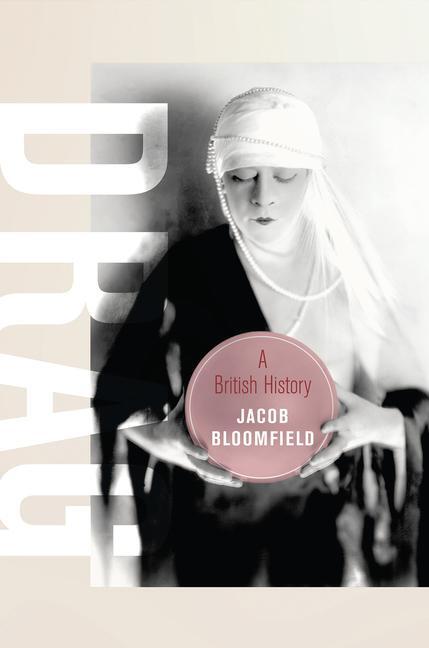 Cover: 9780520393325 | Drag | A British History | Jacob Bloomfield | Buch | Gebunden | 2023
