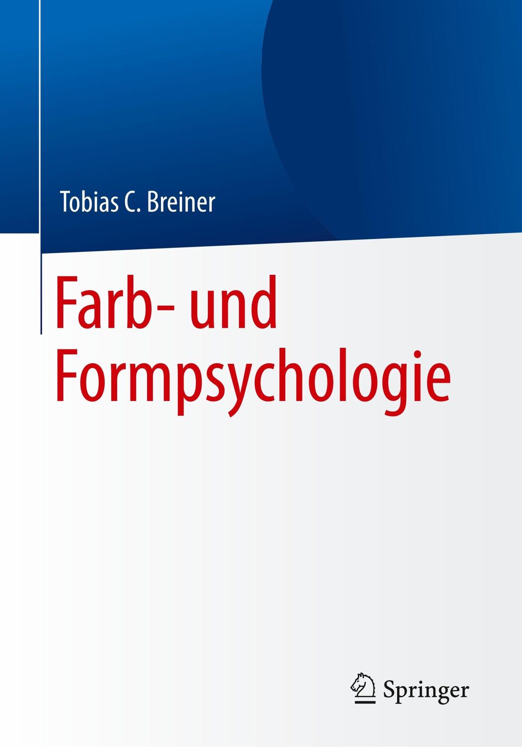 Cover: 9783662578698 | Farb- und Formpsychologie | Tobias C. Breiner | Taschenbuch | x | 2018