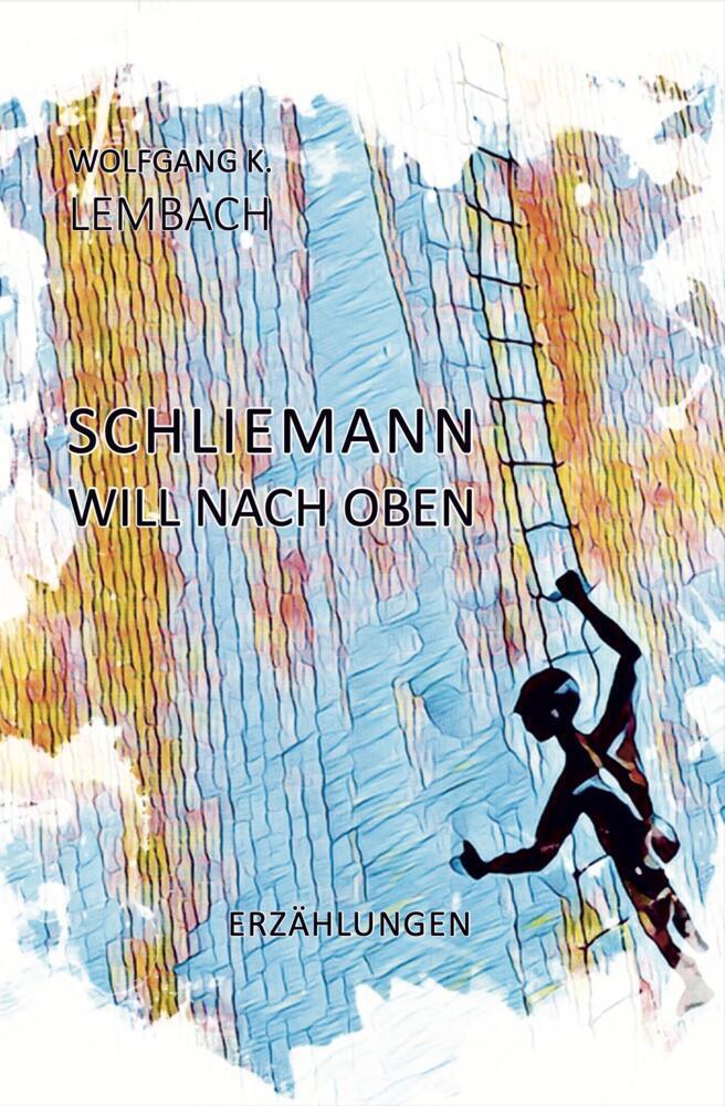 Cover: 9783947233755 | Schliemann will nach oben | Wolfgang K. Lembach | Buch | 144 S. | 2023