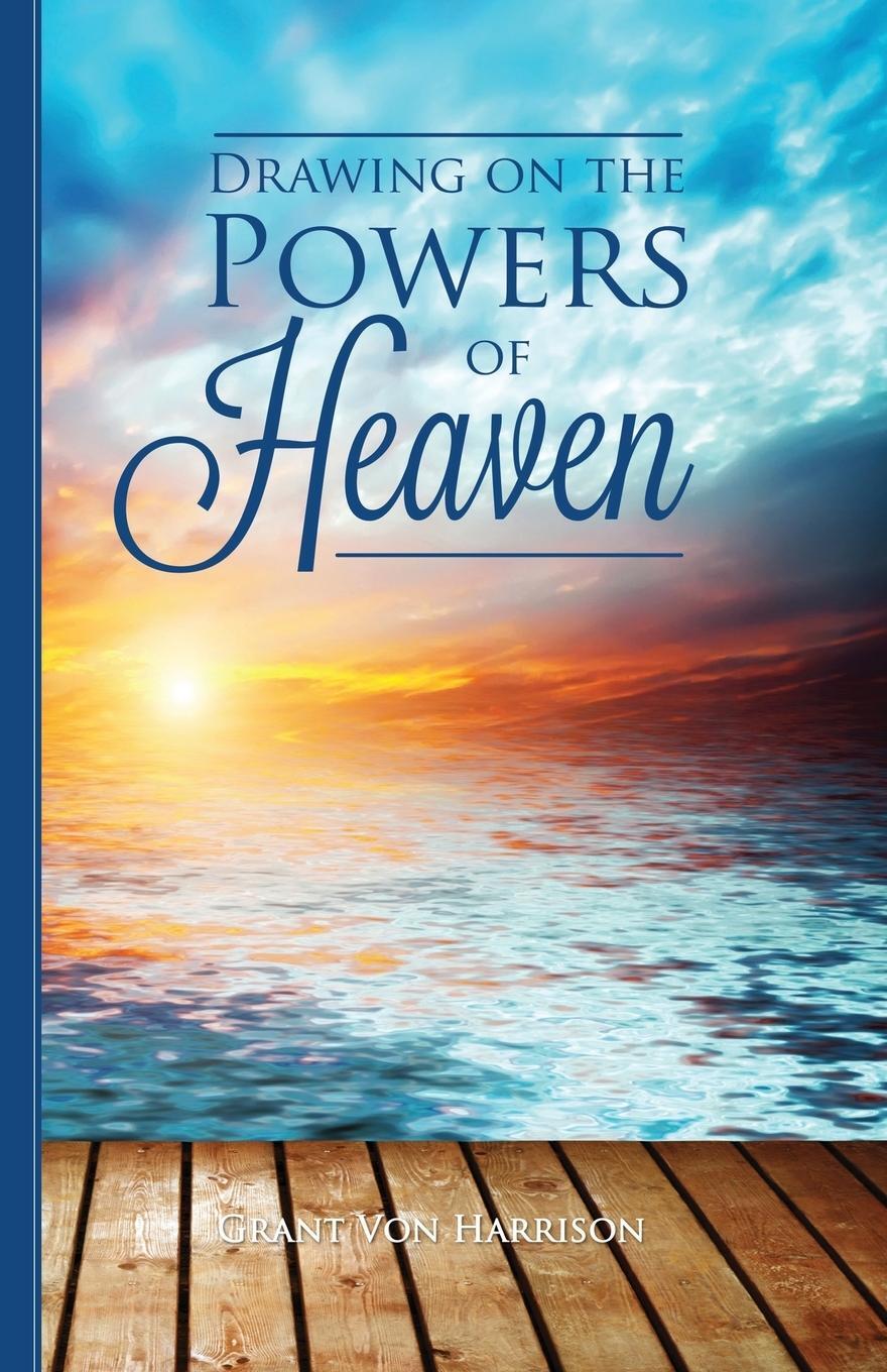 Cover: 9780910558006 | Drawing on the Powers of Heaven | Grant von Harrison | Taschenbuch