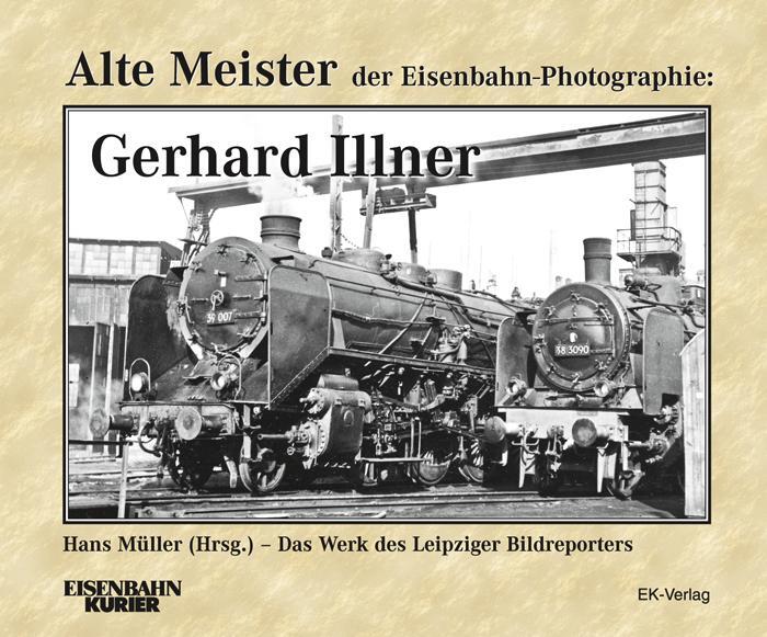 Cover: 9783882553147 | Alte Meister der Eisenbahn-Fotographie: Gerhard Illner | Hans Müller