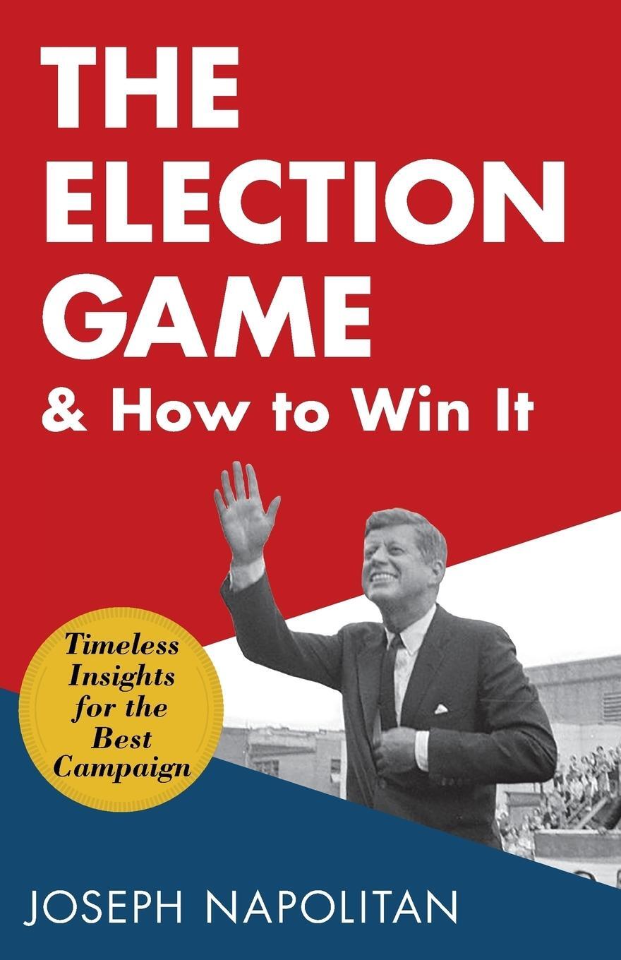 Cover: 9781635617818 | The Election Game and How to Win It | Joseph Napolitan | Taschenbuch