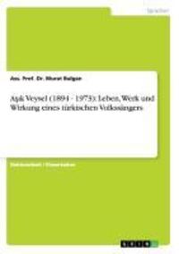 Cover: 9783640908837 | A¿¿k Veysel (1894 - 1973): Leben, Werk und Wirkung eines türkischen...