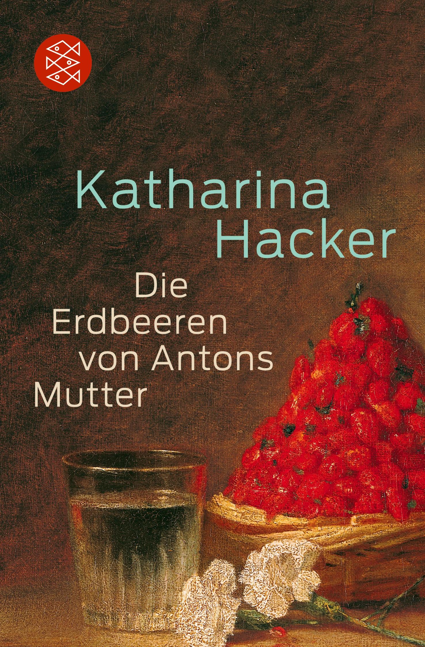 Cover: 9783596187638 | Die Erdbeeren von Antons Mutter | Katharina Hacker | Taschenbuch