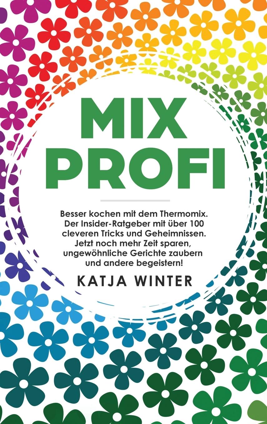 Cover: 9781647800062 | Mixprofi | Katja Winter | Buch | HC gerader Rücken kaschiert | 2019