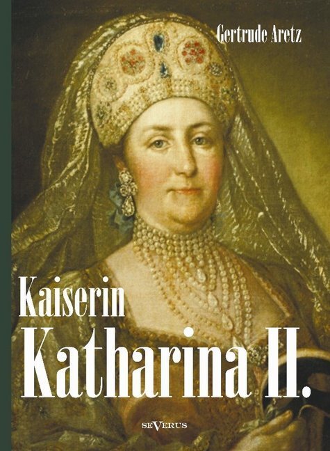 Cover: 9783863473303 | Kaiserin Katharina II. | Gertrude Aretz | Buch | 260 S. | Deutsch