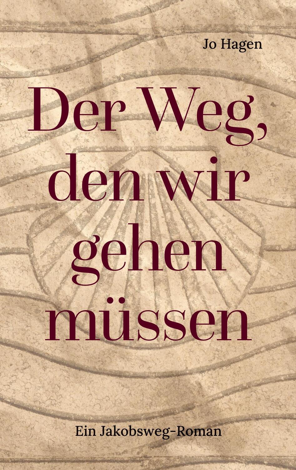 Cover: 9783759768766 | Der Weg, den wir gehen müssen | Ein Jakobsweg-Roman | Jo Hagen | Buch