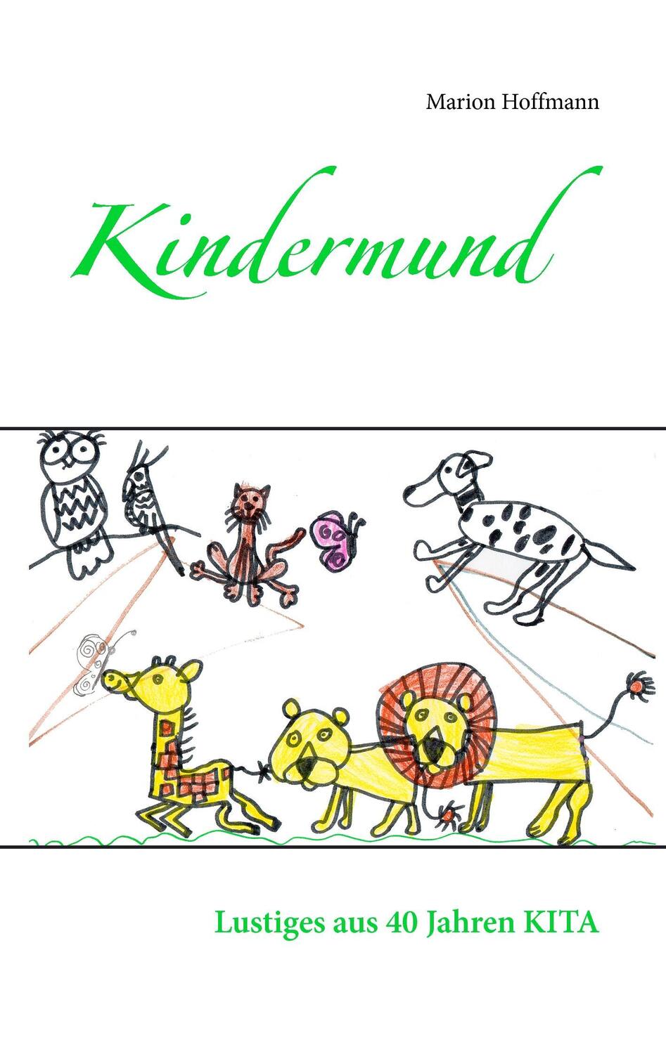 Cover: 9783735737007 | Kindermund | Lustiges aus 40 Jahren KITA | Marion Hoffmann | Buch