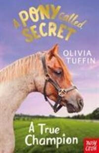 Cover: 9781788005432 | A Pony Called Secret: A True Champion | Olivia Tuffin | Taschenbuch