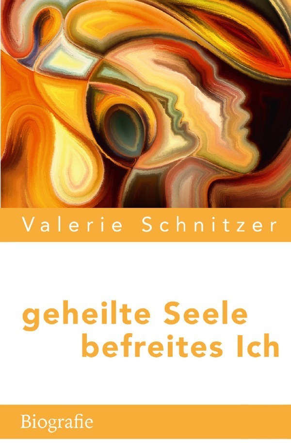 Cover: 9783754928370 | geheilte Seele - befreites Ich | Valerie Schnitzer | Taschenbuch