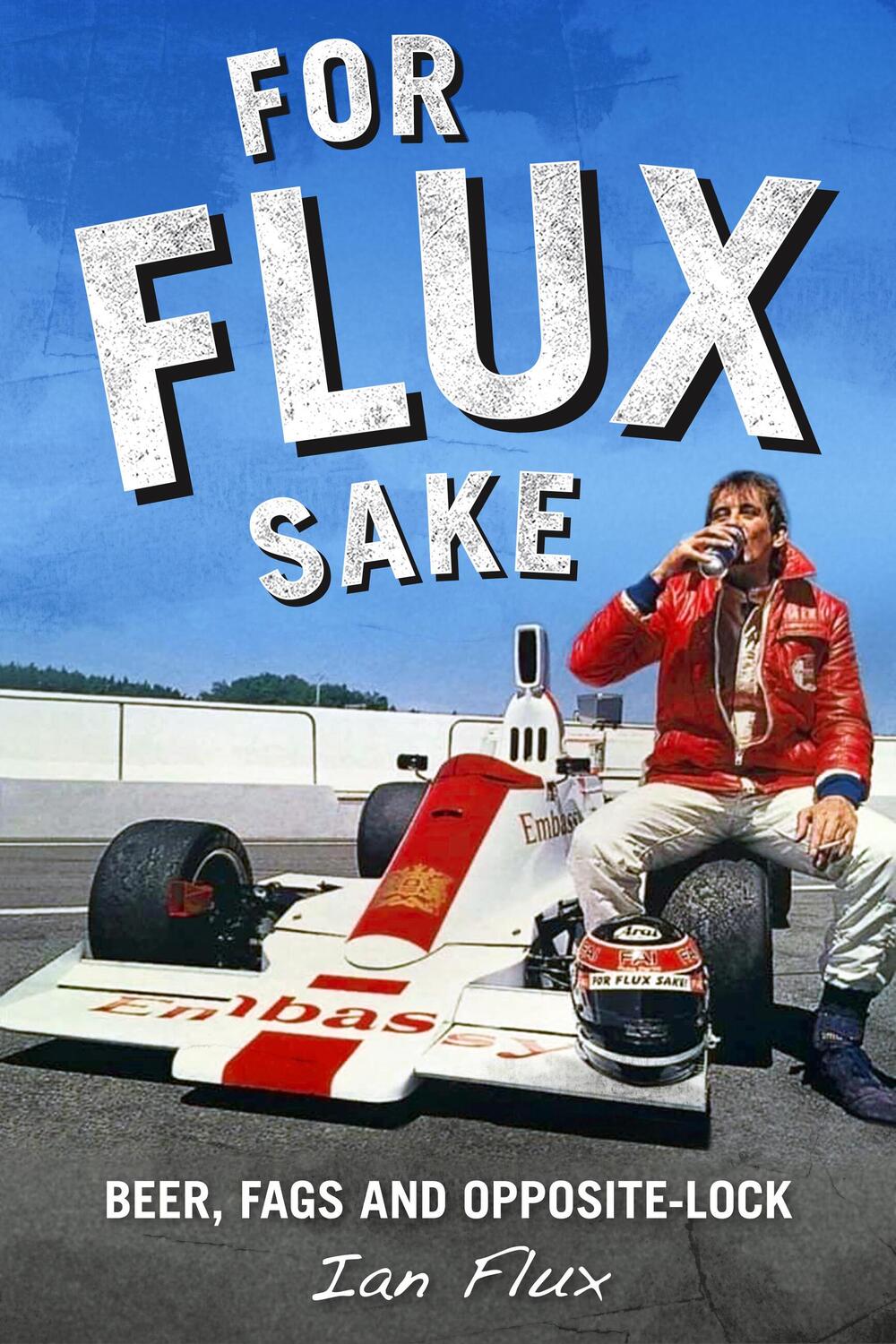 Cover: 9781910505694 | For Flux Sake | Beer, fags and opposite-lock | Ian Flux | Buch | 2023