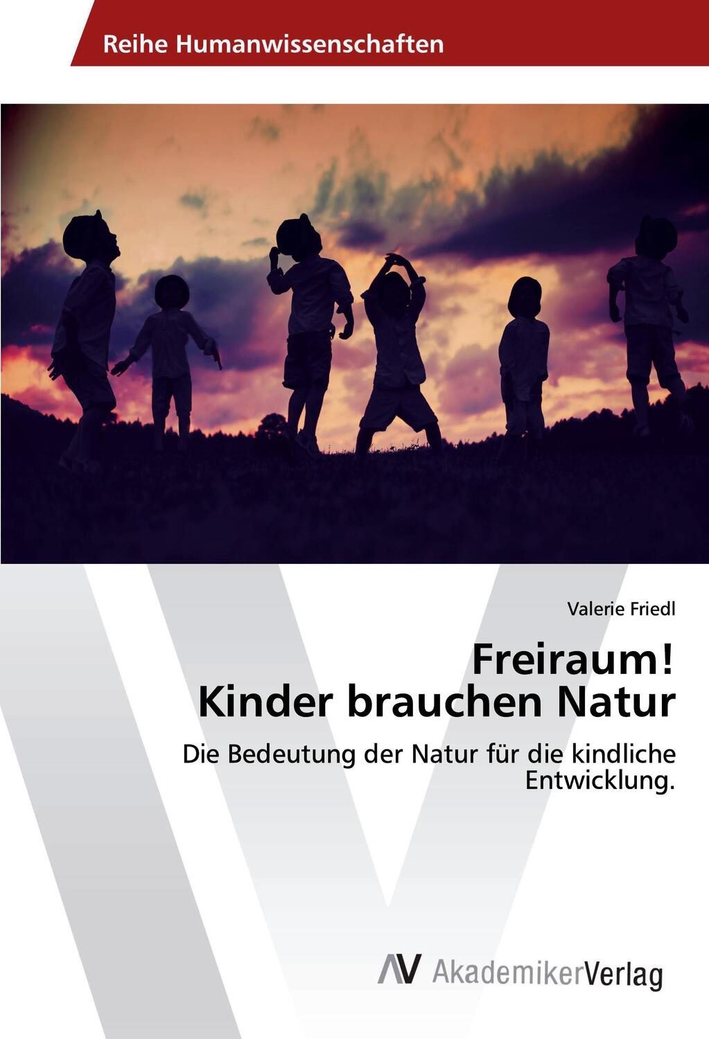 Cover: 9786202219839 | Freiraum! Kinder brauchen Natur | Valerie Friedl | Taschenbuch | 2018
