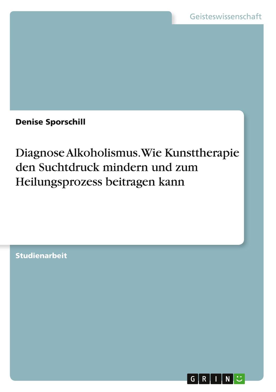 Cover: 9783346306388 | Diagnose Alkoholismus. Wie Kunsttherapie den Suchtdruck mindern und...