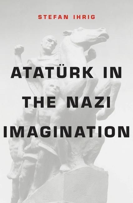 Cover: 9780674368378 | Atatürk in the Nazi Imagination | Stefan Ihrig | Buch | Englisch