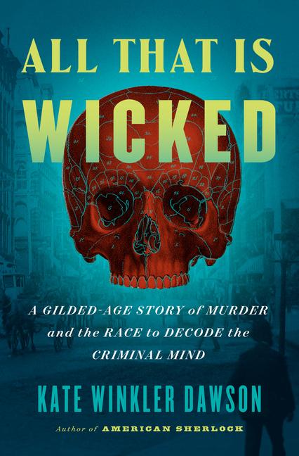 Cover: 9780593420065 | All That Is Wicked: A Gilded-Age Story of Murder and the Race to...