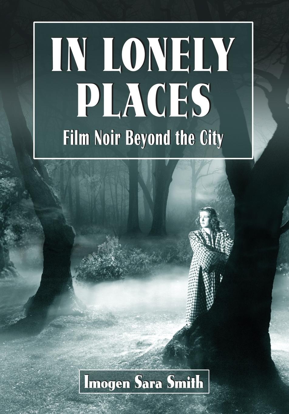 Cover: 9780786463053 | In Lonely Places | Film Noir Beyond the City | Imogen Sara Smith
