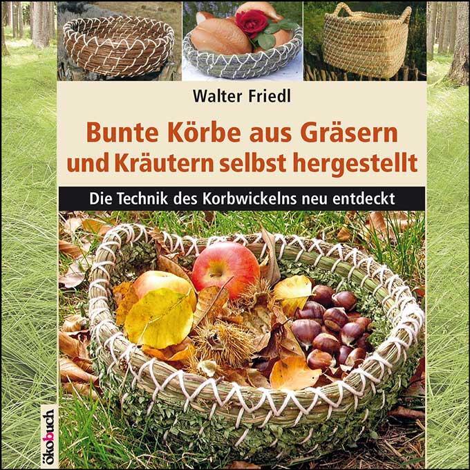 Cover: 9783936896749 | Bunte Körbe aus Gräsern und Kräutern | Walter Friedl | Buch | 92 S.