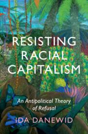 Cover: 9781009125024 | Resisting Racial Capitalism | An Antipolitical Theory of Refusal