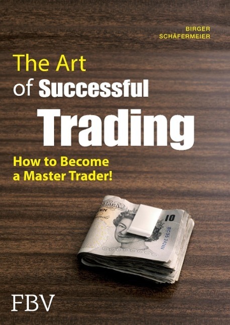 Cover: 9783898797207 | The Art of Successful Trading | Birger Schäfermeier | Taschenbuch