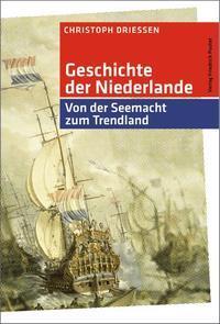 Cover: 9783791721736 | Geschichte der Niederlande | Von der Seemacht zum Trendland | Driessen