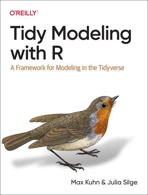 Cover: 9781492096481 | Tidy Modeling with R | A Framework for Modeling in the Tidyverse
