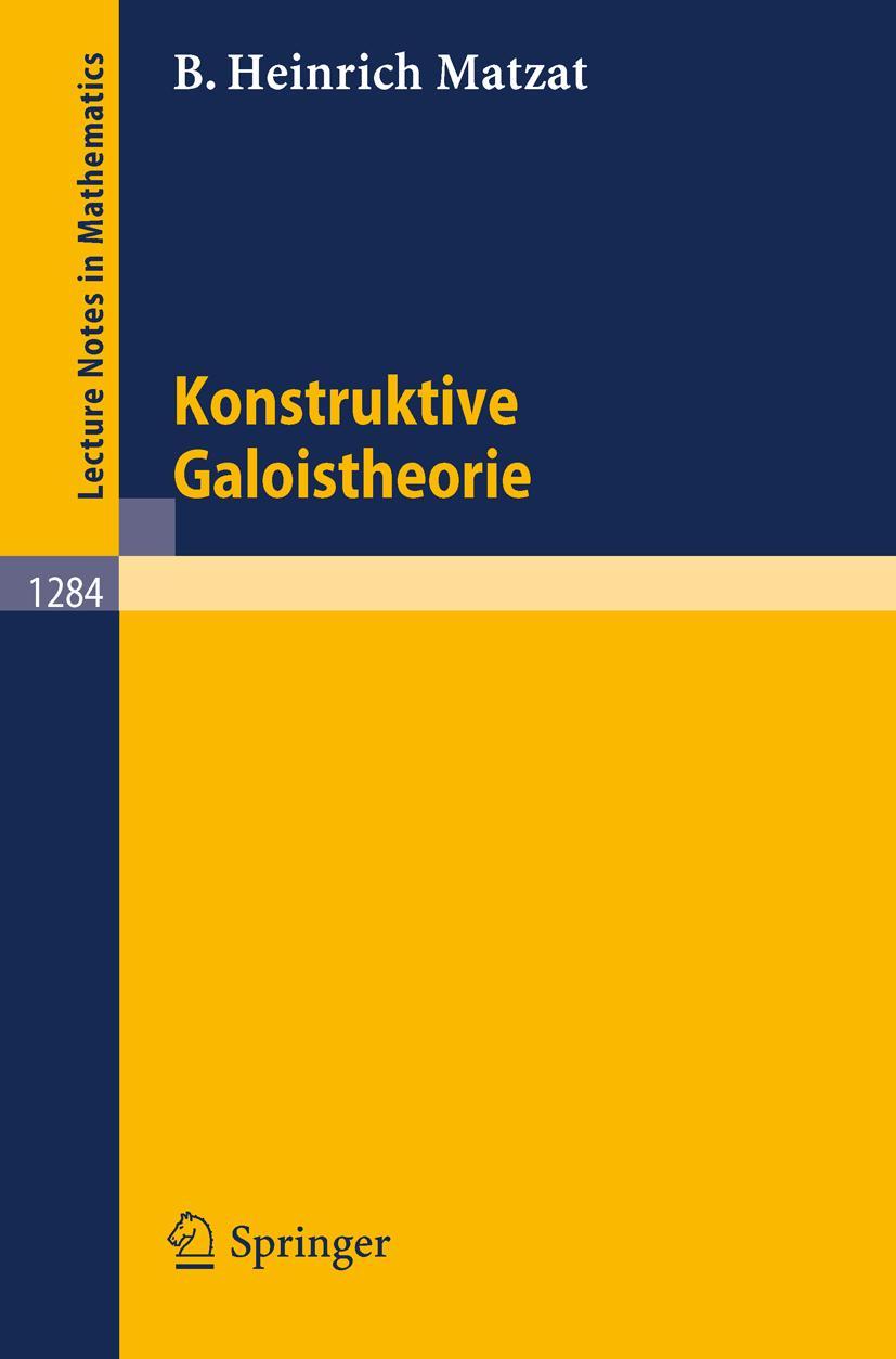 Cover: 9783540184447 | Konstruktive Galoistheorie | Bernd H. Matzat | Taschenbuch | Deutsch